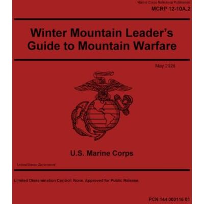 United Marine Corps Reference Publication MCRP 12-10A.2 Winter Mountain Leader’s Guide to Mountain Warfare May 2026 United Marine Corps Reference Publication MCRP 12-10A.2 Winter Mountain Leader’s Guide to Mountain Warfare May 2026