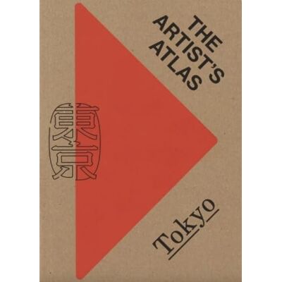 Xxx The Artist s Atlas: Tokyo /anglais/japonais Xxx The Artist s Atlas: Tokyo /anglais/japonais
