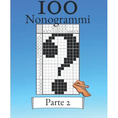 ART 100 Nonogrammi Volume 2! Puzzle logici per principianti e professionisti: Adatto a bambini e adulti ART 100 Nonogrammi Volume 2! Puzzle logici per principianti e professionisti: Adatto a bambini e adulti