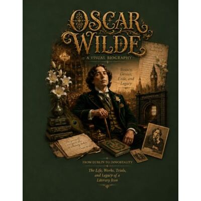 ART OSCAR WILDE A VISUAL BIOGRAPHY: A Visual Journey Through His Life, Works, Trials, and Enduring Legacy ART OSCAR WILDE A VISUAL BIOGRAPHY: A Visual Journey Through His Life, Works, Trials, and Enduring Legacy