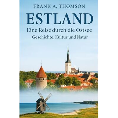 Thomson Estland Eine Reise durch die Ostsee: Geschichte, Kultur und Natur Thomson Estland Eine Reise durch die Ostsee: Geschichte, Kultur und Natur