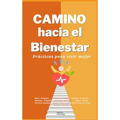 Silva Camino hacia el Bienestar: Prácticas para vivir mejor Silva Camino hacia el Bienestar: Prácticas para vivir mejor