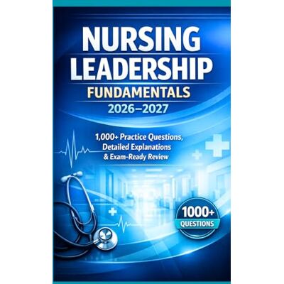Scott Nursing Leadership Fundamentals 2026–2027: 1,000+ Practice Questions, Detailed Explanations & Exam-Ready Review Scott Nursing Leadership Fundamentals 2026–2027: 1,000+ Practice Questions, Detailed Explanations & Exam-Ready Review