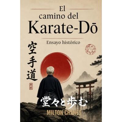 Milton El camino del Karate-DO: Ensayo histórico Milton El camino del Karate-DO: Ensayo histórico