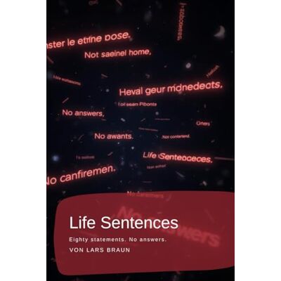 Braun Life Sentences: Eighty statements. No answers. Braun Life Sentences: Eighty statements. No answers.