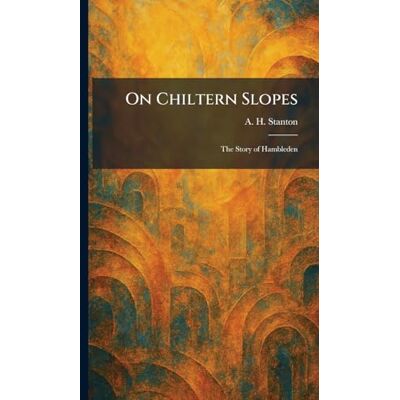 Stanton On Chiltern Slopes: The Story of Hambleden Stanton On Chiltern Slopes: The Story of Hambleden