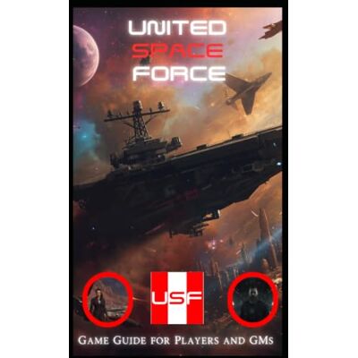 Kirk UNITED SPACE FORCE: Game Guide for Players and GMs Kirk UNITED SPACE FORCE: Game Guide for Players and GMs