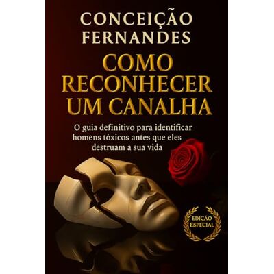 Fernandes Como Reconhecer um Canalha: Um Guia definitivo para mulheres identificar homens tóxicos Fernandes Como Reconhecer um Canalha: Um Guia definitivo para mulheres identificar homens tóxicos
