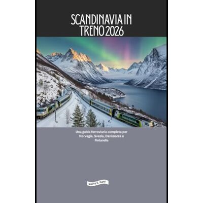 Gary, Kathy E. Scandinavia in treno 2026: Una guida ferroviaria completa per Norvegia, Svezia, Danimarca e Finlandia: 24 Gary, Kathy E. Scandinavia in treno 2026: Una guida ferroviaria completa per Norvegia, Svezia, Danimarca e Finlandia: 24