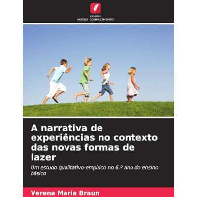 Braun A narrativa de experiências no contexto das novas formas de lazer: Um estudo qualitativo-empírico no 6.º ano do ensino básico Braun A narrativa de experiências no contexto das novas formas de lazer: Um estudo qualitativo-empírico no 6.º ano do ensino básico