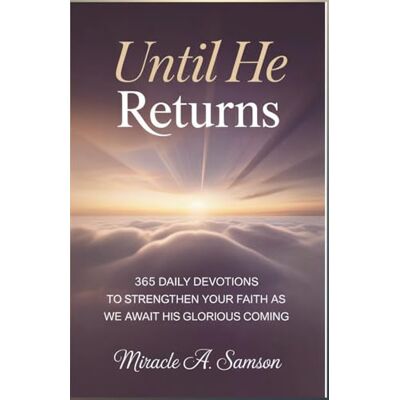 Samson Until He Returns: 365 Daily Devotions to Strengthen Your Faith as We Await His Glorious Coming Samson Until He Returns: 365 Daily Devotions to Strengthen Your Faith as We Await His Glorious Coming