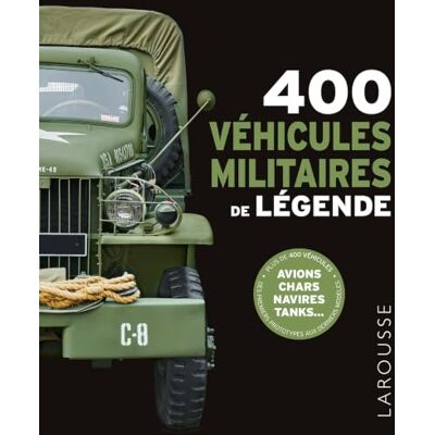 Larousse 400 véhicules militaires de légende Larousse 400 véhicules militaires de légende