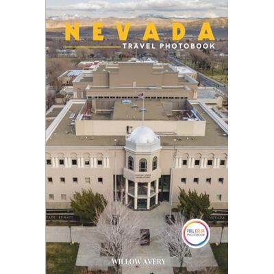 Avery Nevada Travel Photobook: A Stunning Coffee Table Book of Iconic Places (Full-Color). Avery Nevada Travel Photobook: A Stunning Coffee Table Book of Iconic Places (Full-Color).