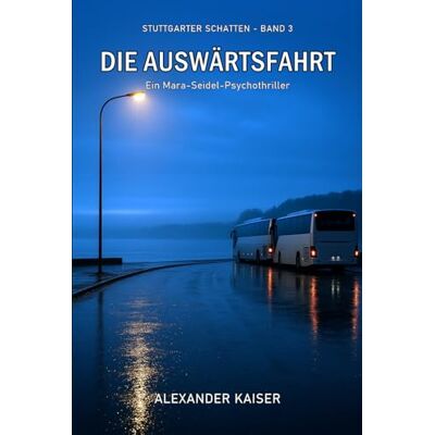 Kaiser Die Auswärtsfahrt: Ein Mara-Seidel-Psychothriller Kaiser Die Auswärtsfahrt: Ein Mara-Seidel-Psychothriller