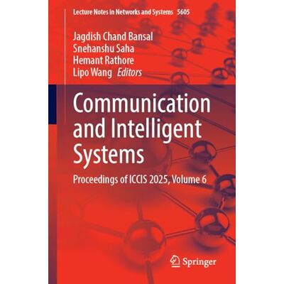 Springer Communication and Intelligent Systems: Proceedings of ICCIS 2025, Volume 6 Springer Communication and Intelligent Systems: Proceedings of ICCIS 2025, Volume 6