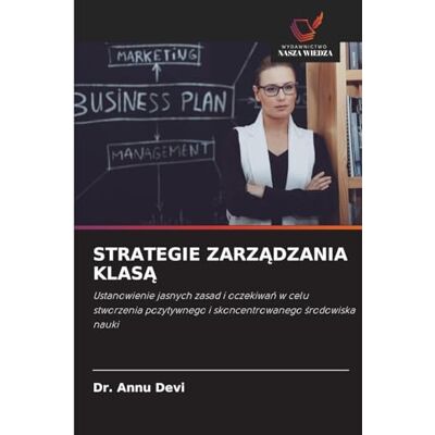 Devi STRATEGIE ZARZ¿DZANIA KLAS¿: Ustanowienie jasnych zasad i oczekiwa¿ w celu stworzenia pozytywnego i skoncentrowanego ¿rodowiska nauki Devi STRATEGIE ZARZ¿DZANIA KLAS¿: Ustanowienie jasnych zasad i oczekiwa¿ w celu stworzenia pozytywnego i skoncentrowanego ¿rodowiska nauki