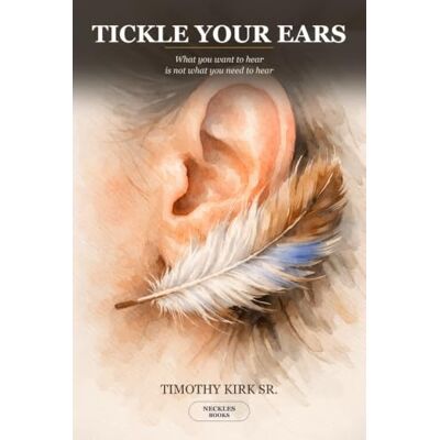Kirk Tickle Your Ears: What You Want to Hear Is Not What You Need to Hear Kirk Tickle Your Ears: What You Want to Hear Is Not What You Need to Hear