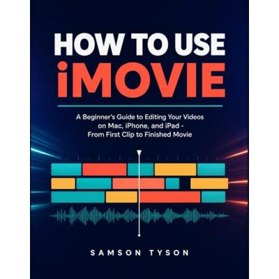 Samson How to Use iMovie: A Beginner’s Guide to Editing Your Videos on Mac, iPhone, and iPad from First Clip to Finished Movie Samson How to Use iMovie: A Beginner’s Guide to Editing Your Videos on Mac, iPhone, and iPad from First Clip to Finished Movie