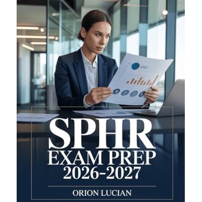 Orion SPHR Exam Prep 2026–2027: Strategic Human Resource Management Study Guide for Senior Professional Certification Orion SPHR Exam Prep 2026–2027: Strategic Human Resource Management Study Guide for Senior Professional Certification