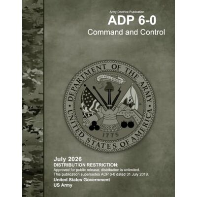 United Army Doctrine Publication ADP 6-0 Command and Control July 2026 United Army Doctrine Publication ADP 6-0 Command and Control July 2026