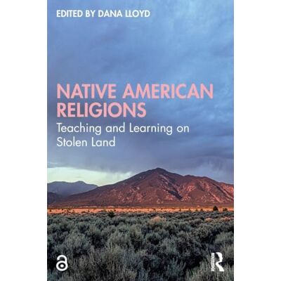 Routledge Native American Religions: Teaching and Learning on Stolen Land Routledge Native American Religions: Teaching and Learning on Stolen Land
