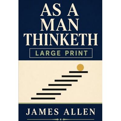 JAMES ALLEN AS A MAN THINKETH JAMES ALLEN AS A MAN THINKETH