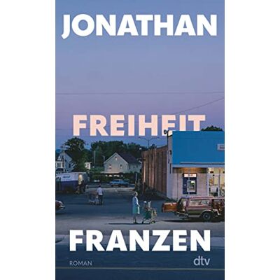 Franzen, Jonathan Freiheit: Roman Der Weltbestseller als Neuausgabe Franzen, Jonathan Freiheit: Roman Der Weltbestseller als Neuausgabe