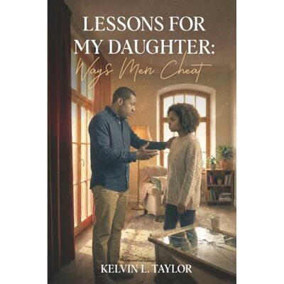 Taylor Lessons For My Daughter: Ways Men Cheat Taylor Lessons For My Daughter: Ways Men Cheat
