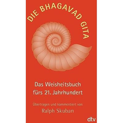 Dtv Die Bhagavad Gita: Das Weisheitsbuch fürs 21. Jahrhundert, Übertragen und kommentiert von Ralph Skuban: 34786 Dtv Die Bhagavad Gita: Das Weisheitsbuch fürs 21. Jahrhundert, Übertragen und kommentiert von Ralph Skuban: 34786