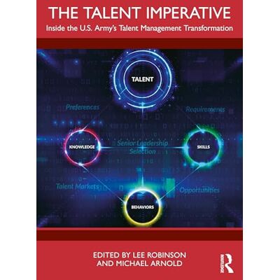 Routledge The Talent Imperative: Inside the US Army’s Talent Management Transformation Routledge The Talent Imperative: Inside the US Army’s Talent Management Transformation