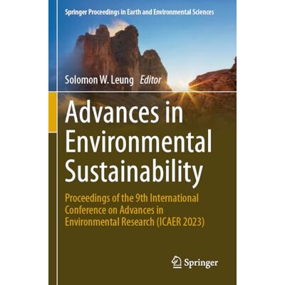Springer Advances in Environmental Sustainability: Proceedings of the 9th International Conference on Advances in Environment Research (ICAER 2023) Springer Advances in Environmental Sustainability: Proceedings of the 9th International Conference on Advances in Environment Research (ICAER 2023)
