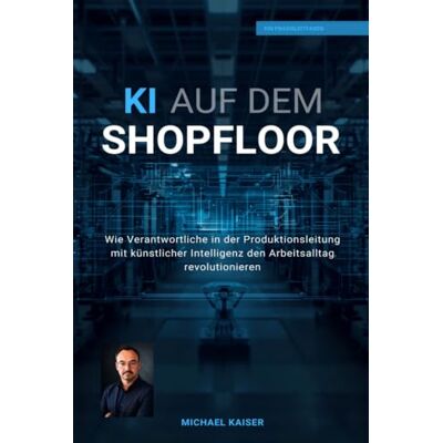 Kaiser KI auf dem Shopfloor: Wie Produktionsleiter mit künstlicher Intelligenz den Arbeitsalltag revolutionieren Kaiser KI auf dem Shopfloor: Wie Produktionsleiter mit künstlicher Intelligenz den Arbeitsalltag revolutionieren