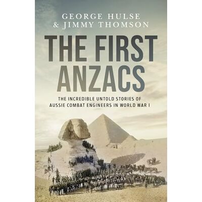 Thomson The First Anzacs: The incredible untold stories of Aussie and Kiwi combat engineers in WWI Thomson The First Anzacs: The incredible untold stories of Aussie and Kiwi combat engineers in WWI