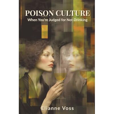 Voss Poison Culture: When You’re Judged for Not Drinking: How Society Glorifies the Very Habit That Holds Us Back Voss Poison Culture: When You’re Judged for Not Drinking: How Society Glorifies the Very Habit That Holds Us Back