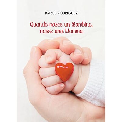 Rodriguez Quando nasce un bambino, nasce una mamma Rodriguez Quando nasce un bambino, nasce una mamma