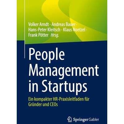 Springer People Management in Startups: Ein kompakter HR-Praxisleitfaden für Gründer und CEOs: Ein Kompakter Hr-praxisleitfaden Für Gründer Und Ceos Springer People Management in Startups: Ein kompakter HR-Praxisleitfaden für Gründer und CEOs: Ein Kompakter Hr-praxisleitfaden Für Gründer Und Ceos