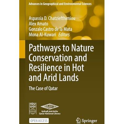 Springer Pathways to Nature Conservation and Resilience in Hot and Arid Lands: The Case of Qatar Springer Pathways to Nature Conservation and Resilience in Hot and Arid Lands: The Case of Qatar