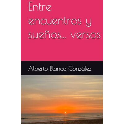 Blanco Entre encuentros y sueños... versos Blanco Entre encuentros y sueños... versos