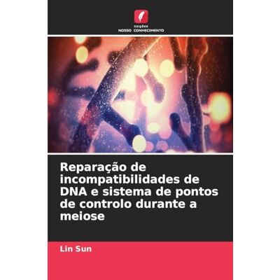 Sun Reparação de incompatibilidades de DNA e sistema de pontos de controlo durante a meiose Sun Reparação de incompatibilidades de DNA e sistema de pontos de controlo durante a meiose