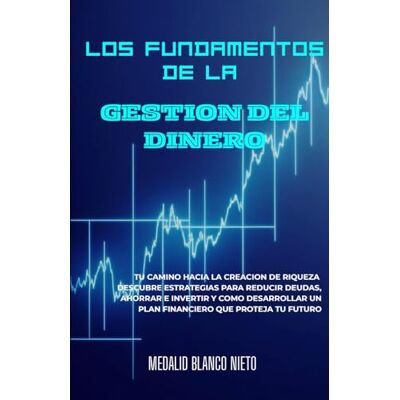 Blanco Los Fundamentos de la Gestión del Dinero: Tu camino hacia la creación de riqueza.Descubre estrategias para reducir deudas, ahorrar, invertir y cómo desarrollar un plan financiero que proteja tu futuro Blanco Los Fundamentos de la Gestión del Dinero: Tu camino hacia la creación de riqueza.Descubre estrategias para reducir deudas, ahorrar, invertir y cómo desarrollar un plan financiero que proteja tu futuro