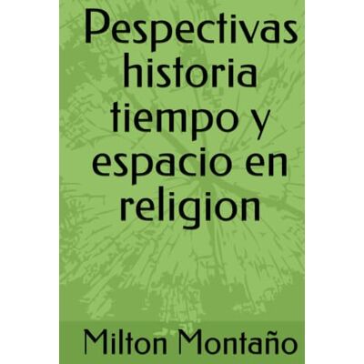Milton Pespectivas historia tiempo y espacio en religion Milton Pespectivas historia tiempo y espacio en religion
