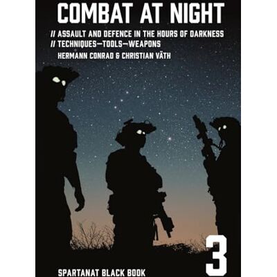 Conrad, Hermann Combat at night: Assault and defence in the hours of darkness. Techniques – Tools – Weapons: 3 Conrad, Hermann Combat at night: Assault and defence in the hours of darkness. Techniques – Tools – Weapons: 3