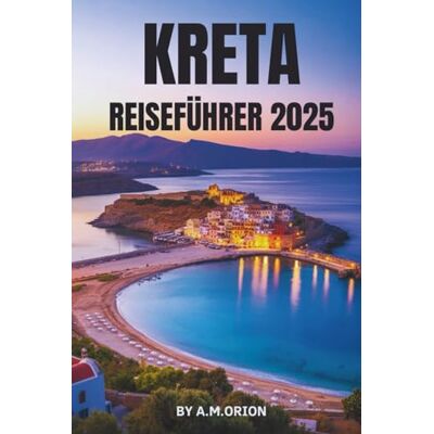 Orion KRETA REISEFUÜHRER 2025: Ihr umfassender Begleiter zu Griechenlands geschichtsträchtiger Insel Orion KRETA REISEFUÜHRER 2025: Ihr umfassender Begleiter zu Griechenlands geschichtsträchtiger Insel