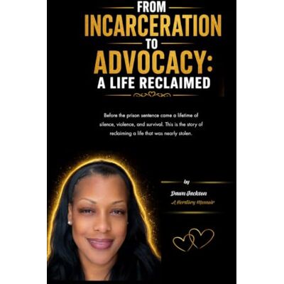 Jackson FROM INCARCERATION TO ADVOCACY: A LIFE RECLAIMED: A Herstory Memoir Jackson FROM INCARCERATION TO ADVOCACY: A LIFE RECLAIMED: A Herstory Memoir
