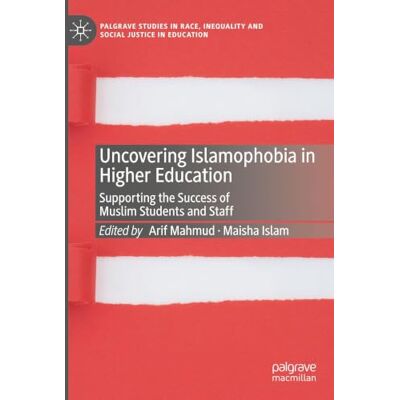 MACMILLAN Uncovering Islamophobia in Higher Education: Supporting the Success of Muslim Students and Staff MACMILLAN Uncovering Islamophobia in Higher Education: Supporting the Success of Muslim Students and Staff