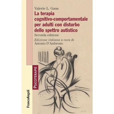 Gaus, Valerie L. La terapia cognitivo-comportamentale per adulti con disturbo dello spettro autistico Gaus, Valerie L. La terapia cognitivo-comportamentale per adulti con disturbo dello spettro autistico