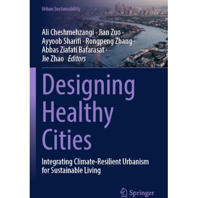 Springer Designing Healthy Cities: Integrating Climate-Resilient Urbanism for Sustainable Living Springer Designing Healthy Cities: Integrating Climate-Resilient Urbanism for Sustainable Living