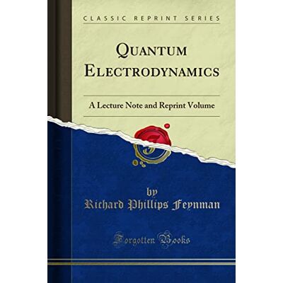 Philips Quantum Electrodynamics: A Lecture Note and Reprint Volume (Classic Reprint) Philips Quantum Electrodynamics: A Lecture Note and Reprint Volume (Classic Reprint)