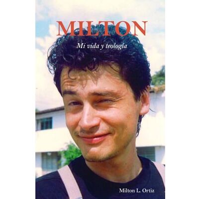 Milton Mi vida y teología Milton Mi vida y teología