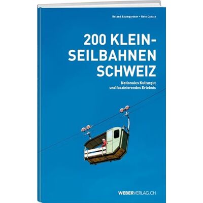 Roland 200 Kleinseilbahnen Schweiz: Nationales Kulturgut und faszinierendes Erlebnis Roland 200 Kleinseilbahnen Schweiz: Nationales Kulturgut und faszinierendes Erlebnis